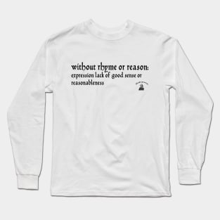 Without rhyme or reason Long Sleeve T-Shirt